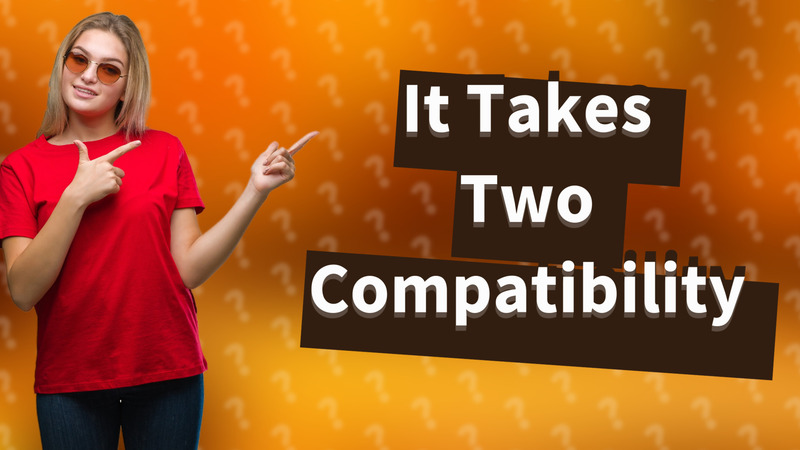 It Takes Two Compatibility