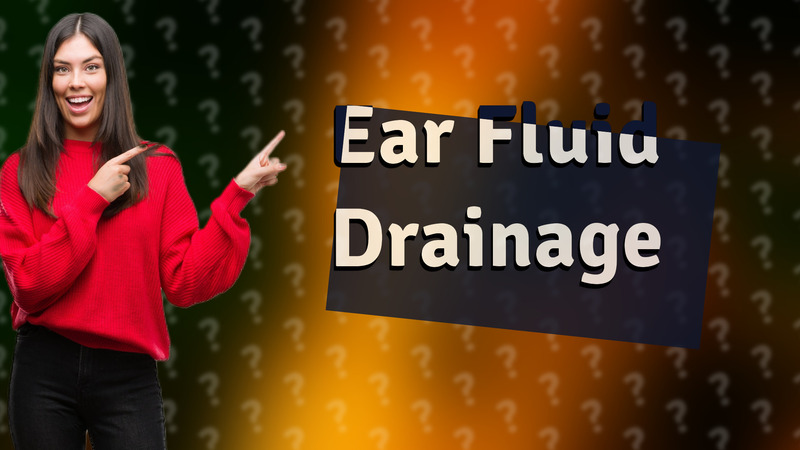 Ear Fluid Drainage