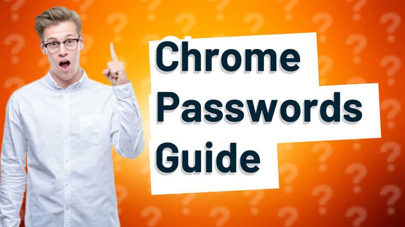 Chrome Passwords Guide
