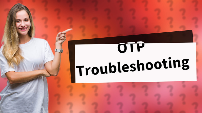 OTP Troubleshooting