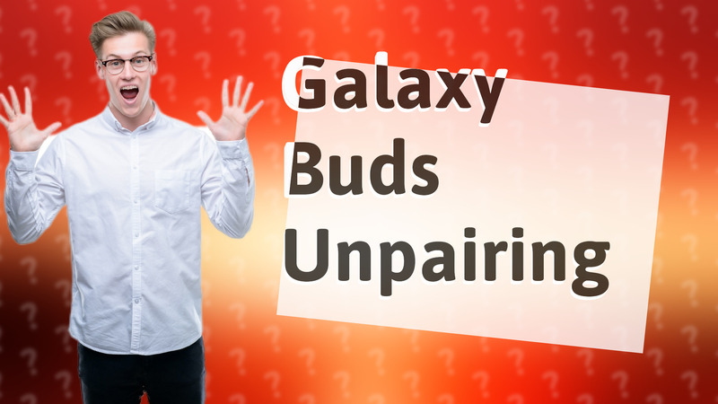 Galaxy Buds Unpairing