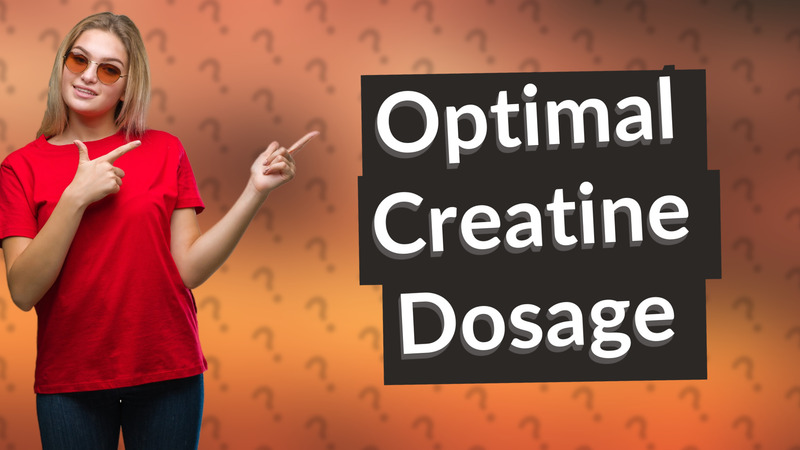 Optimal Creatine Dosage