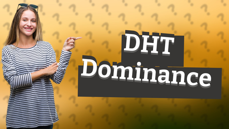 DHT Dominance