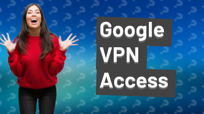 Google VPN Access