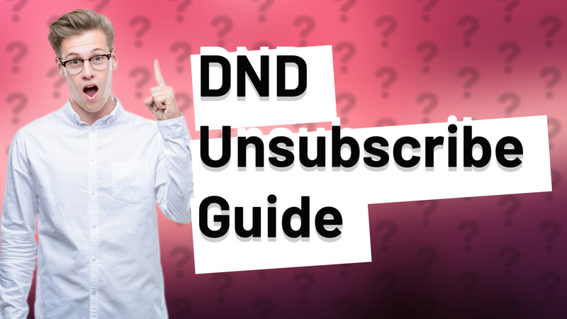 DND Unsubscribe Guide