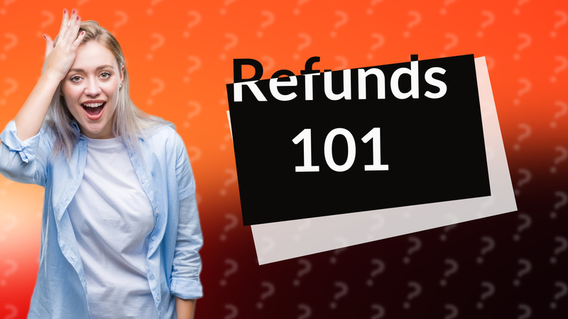 Refunds 101