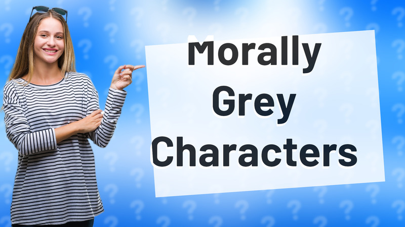 Morally Grey Characters