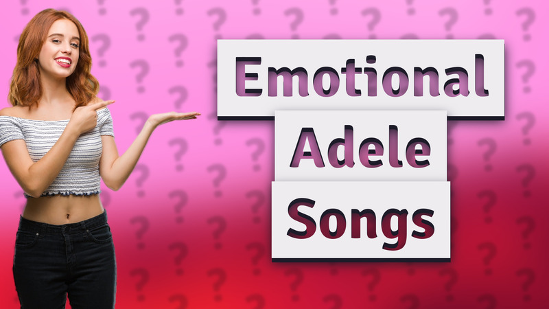 Emotional Adele Songs