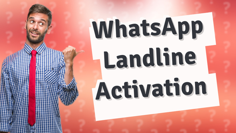 WhatsApp Landline Activation