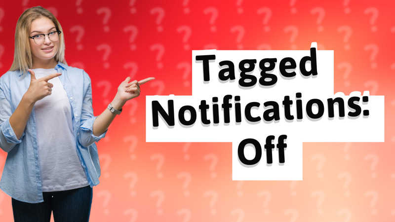 Tagged Notifications: Off
