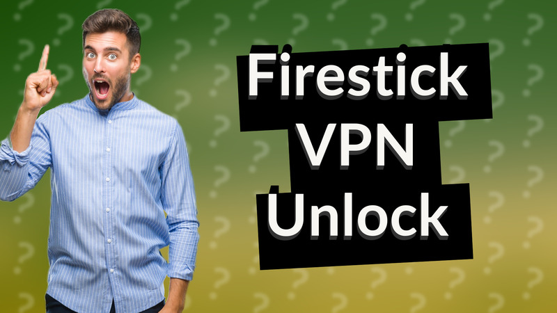 Firestick VPN Unlock