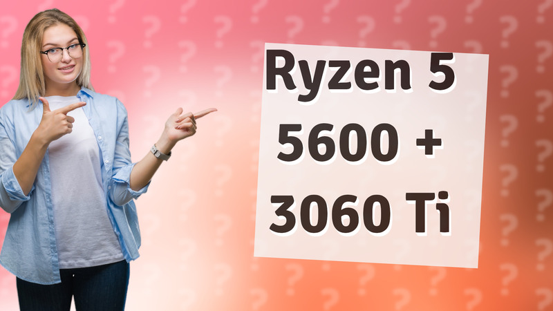 Ryzen 5 5600 + 3060 Ti