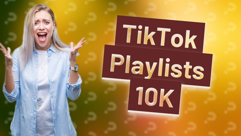 TikTok Playlists 10K