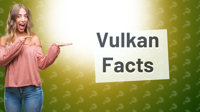 Vulkan Facts