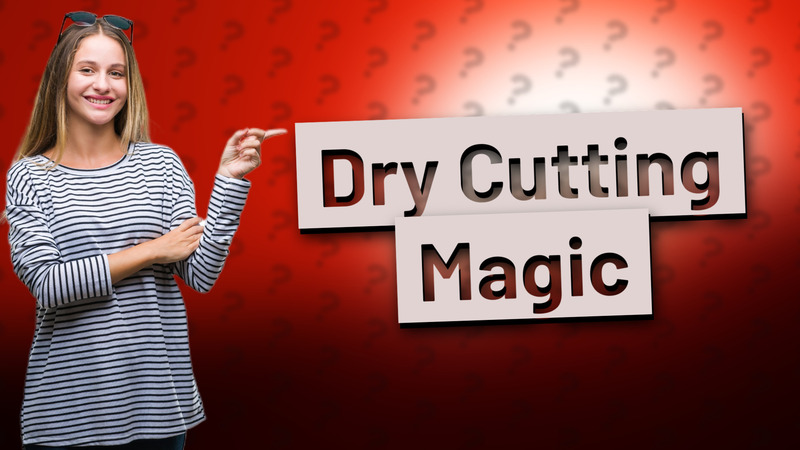 Dry Cutting Magic