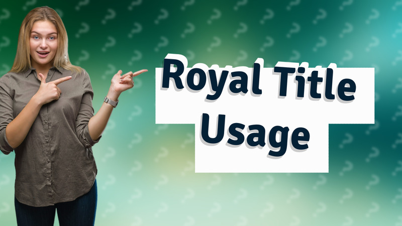 Royal Title Usage
