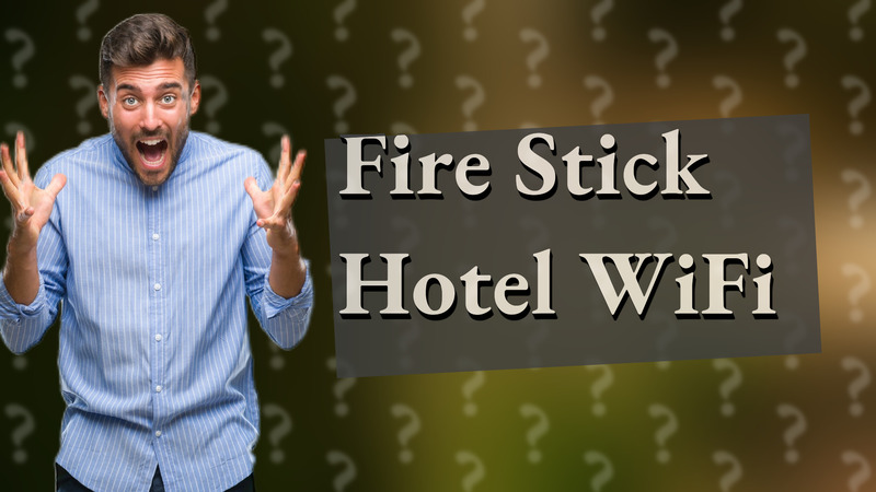 Fire Stick Hotel WiFi