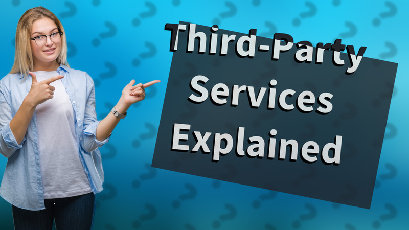 Third-Party Services Explained