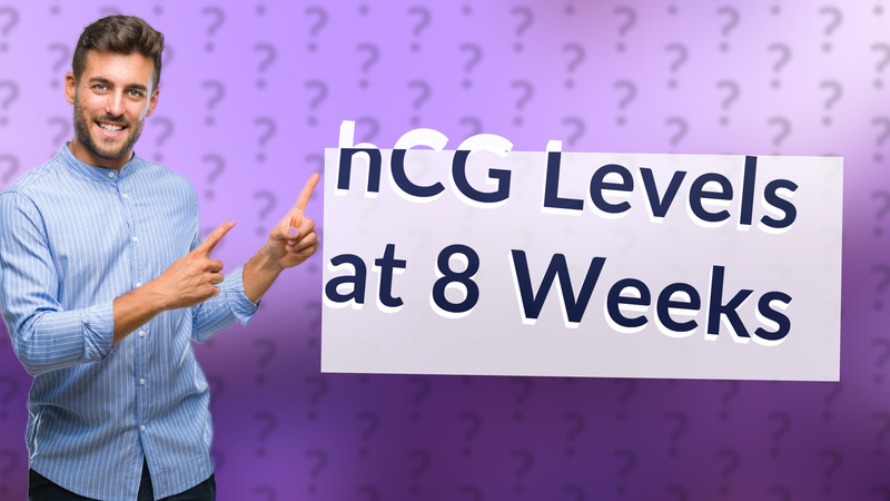 hCG Levels at 8 Weeks