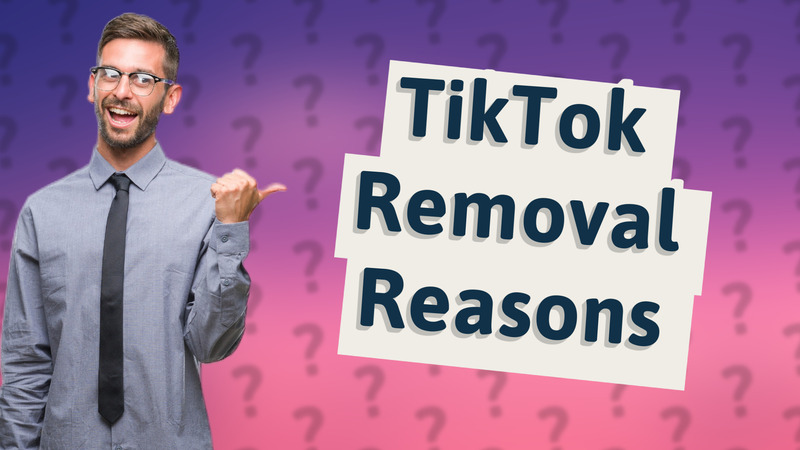 TikTok Removal Reasons