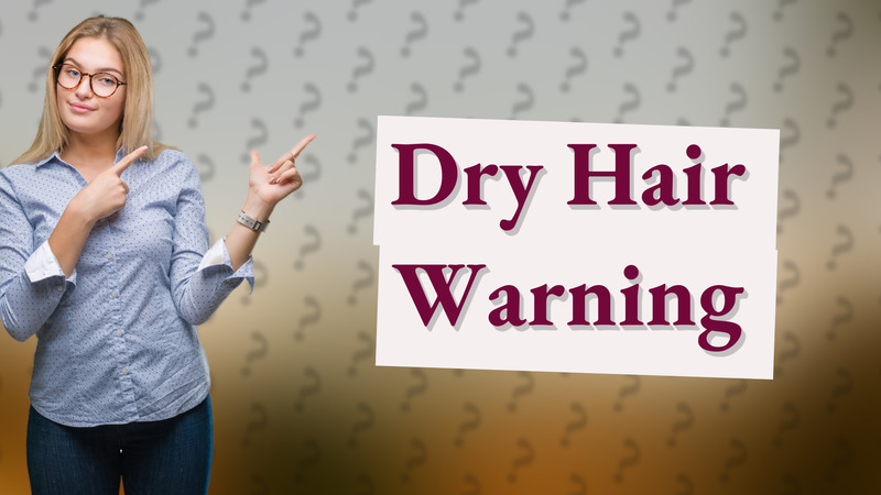Dry Hair Warning