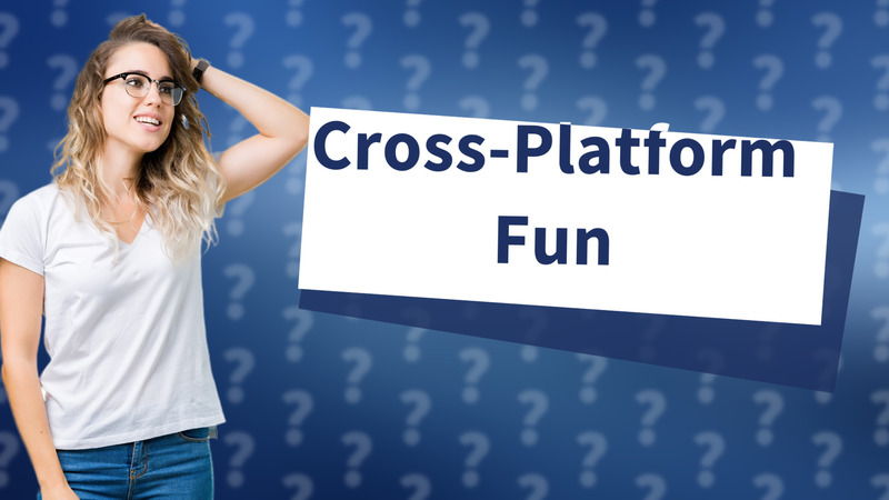 Cross-Platform Fun