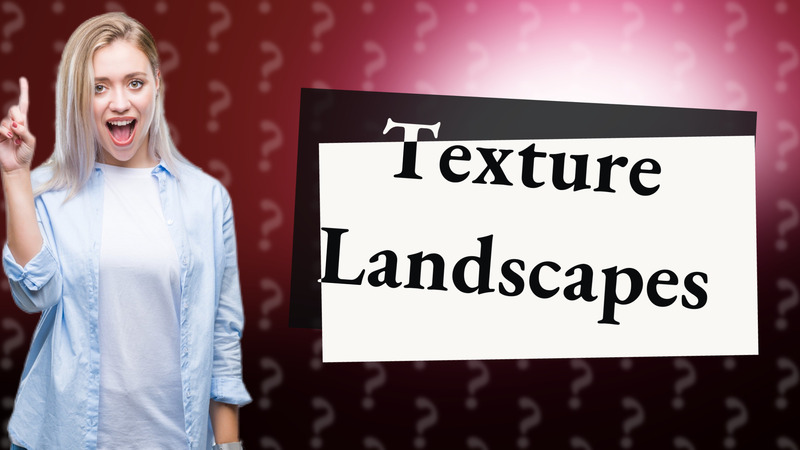 Texture Landscapes