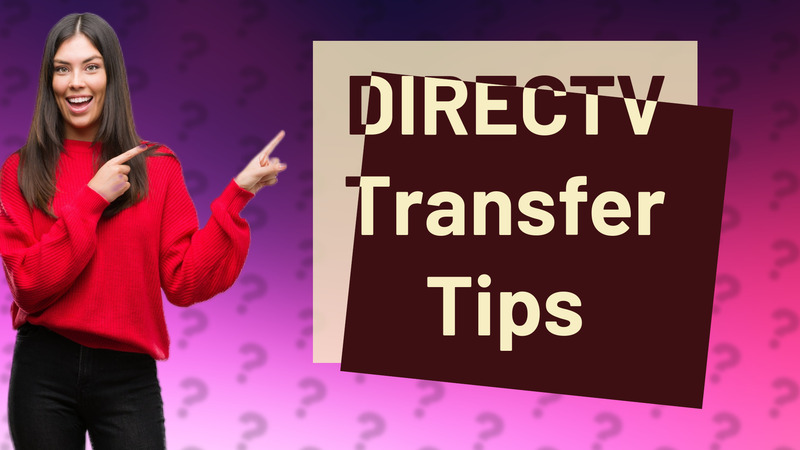 DIRECTV Transfer Tips