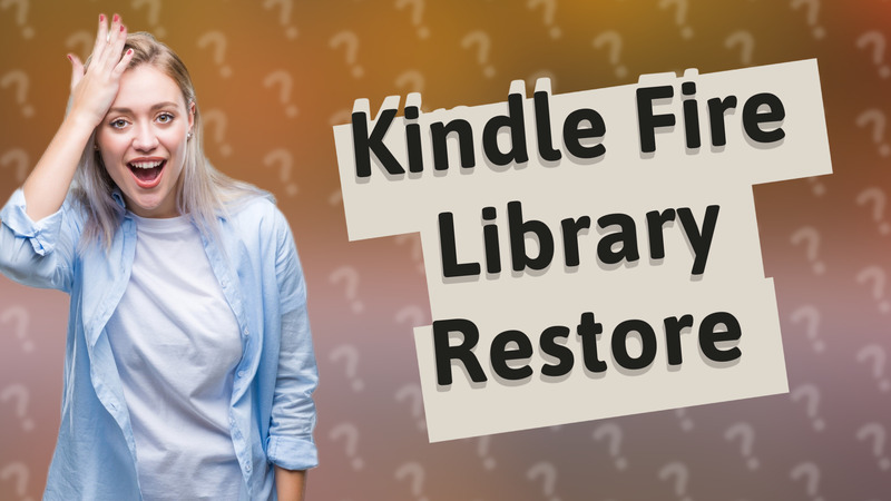 Kindle Fire Library Restore