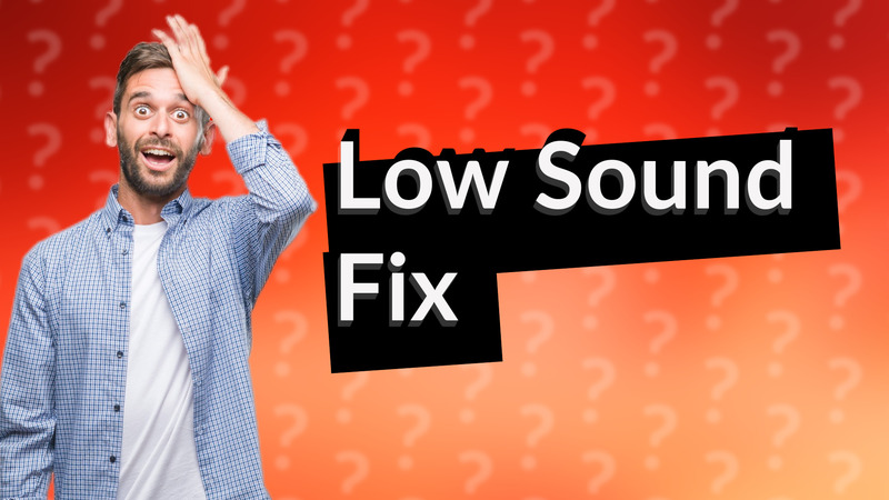 Low Sound Fix