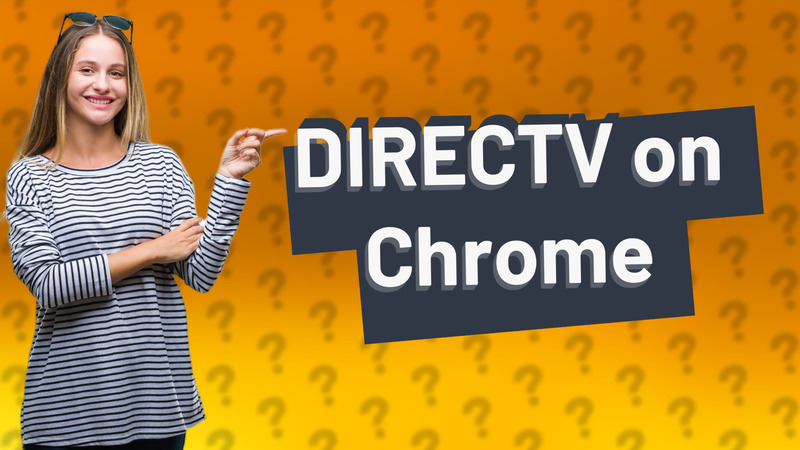 DIRECTV on Chrome