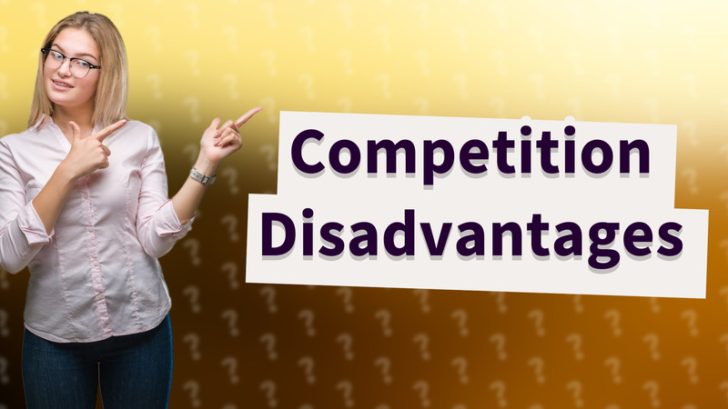 Competition Disadvantages