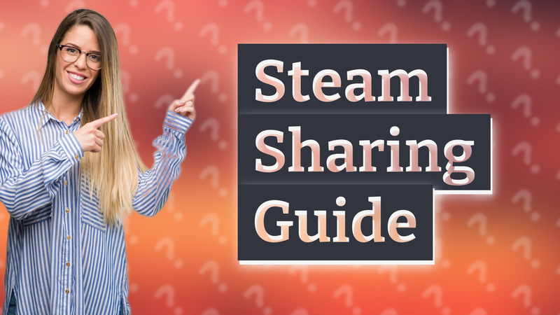 Steam Sharing Guide