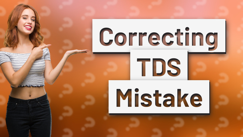 Correcting TDS Mistake