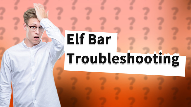 Elf Bar Troubleshooting