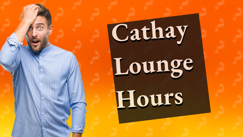 Cathay Lounge Hours