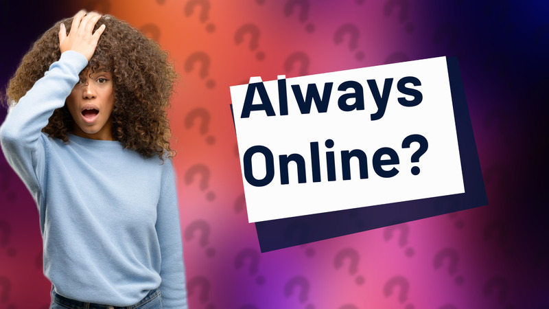 Always Online?