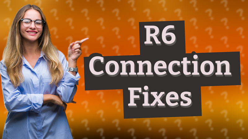R6 Connection Fixes
