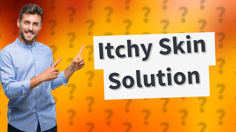 Itchy Skin Solution
