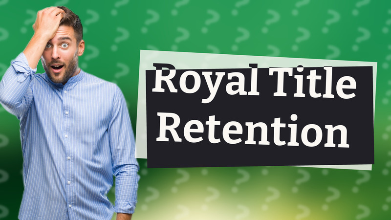 Royal Title Retention