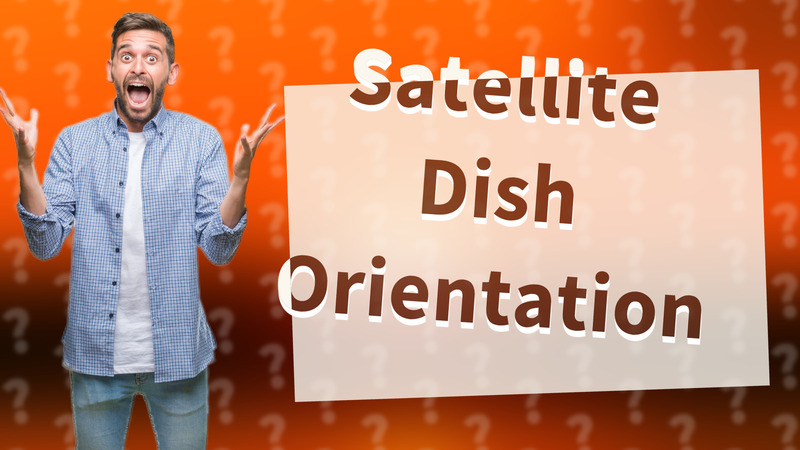Satellite Dish Orientation