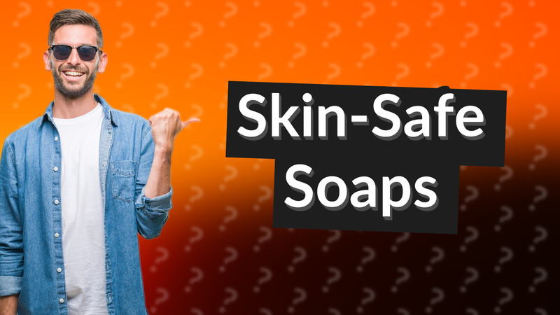 Skin-Safe Soaps