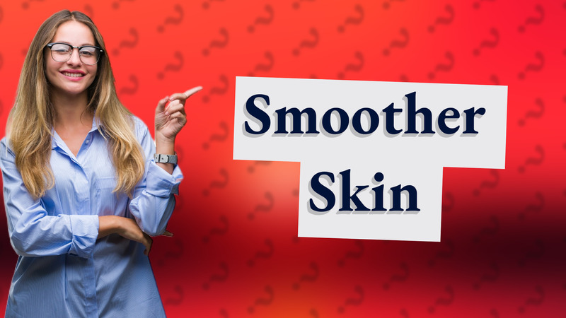 Smoother Skin