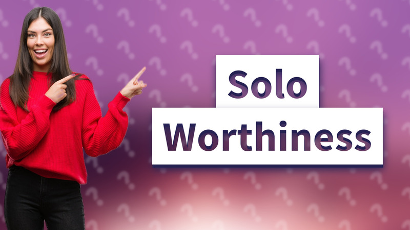 Solo Worthiness