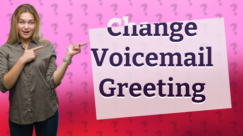 Change Voicemail Greeting