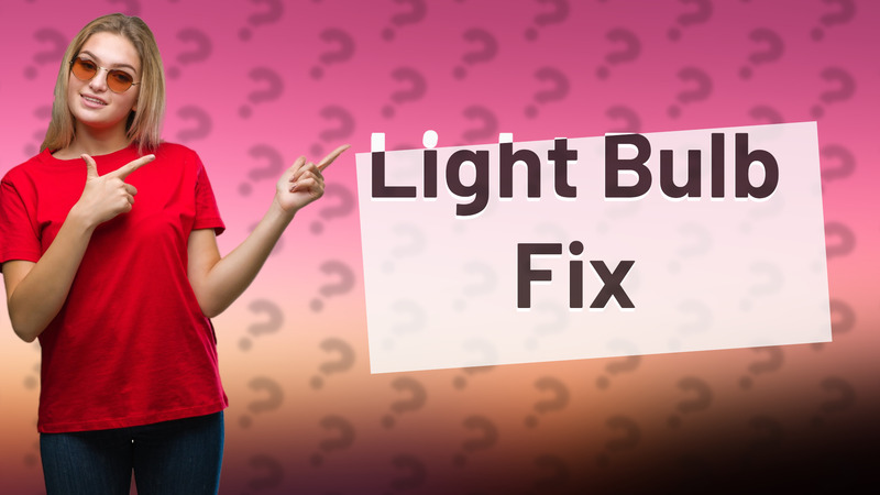 Light Bulb Fix