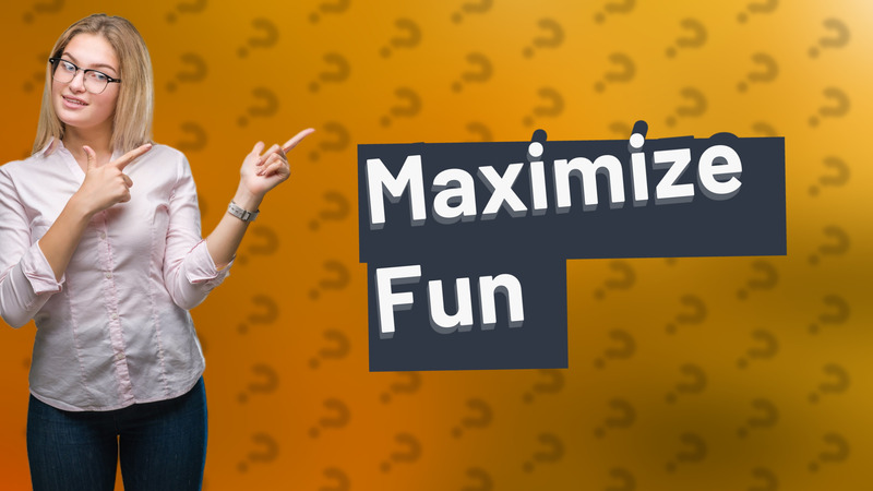 Maximize Fun