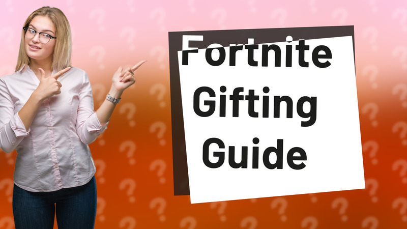 Fortnite Gifting Guide