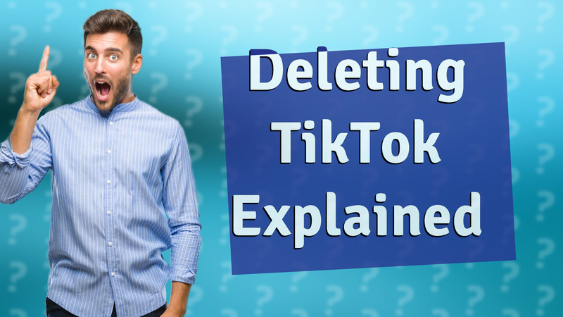 Deleting TikTok Explained