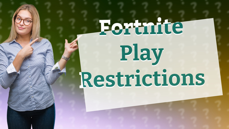 Fortnite Play Restrictions